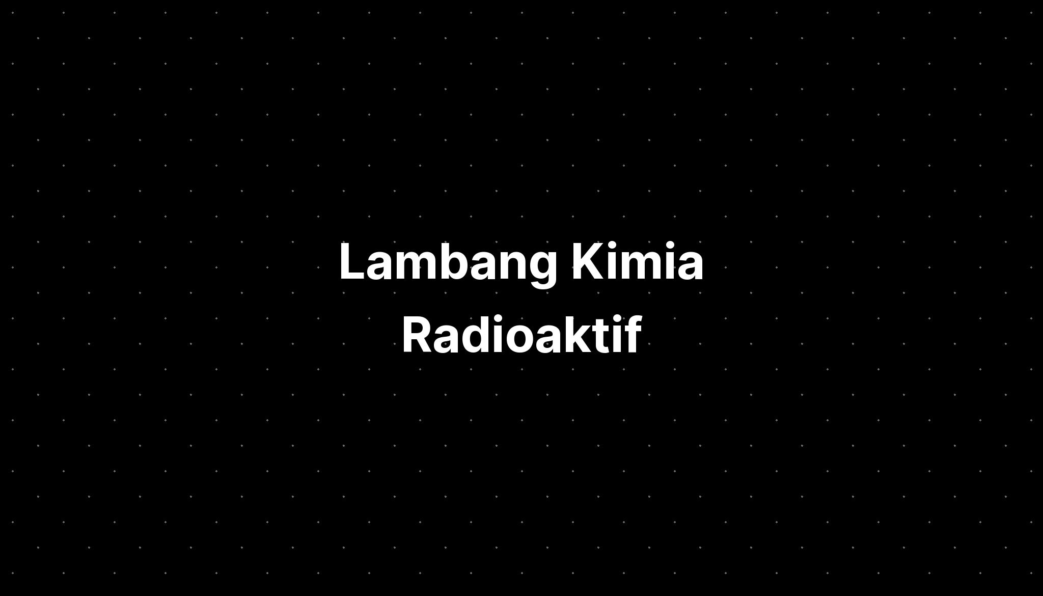 Lambang Kimia Radioaktif - IMAGESEE